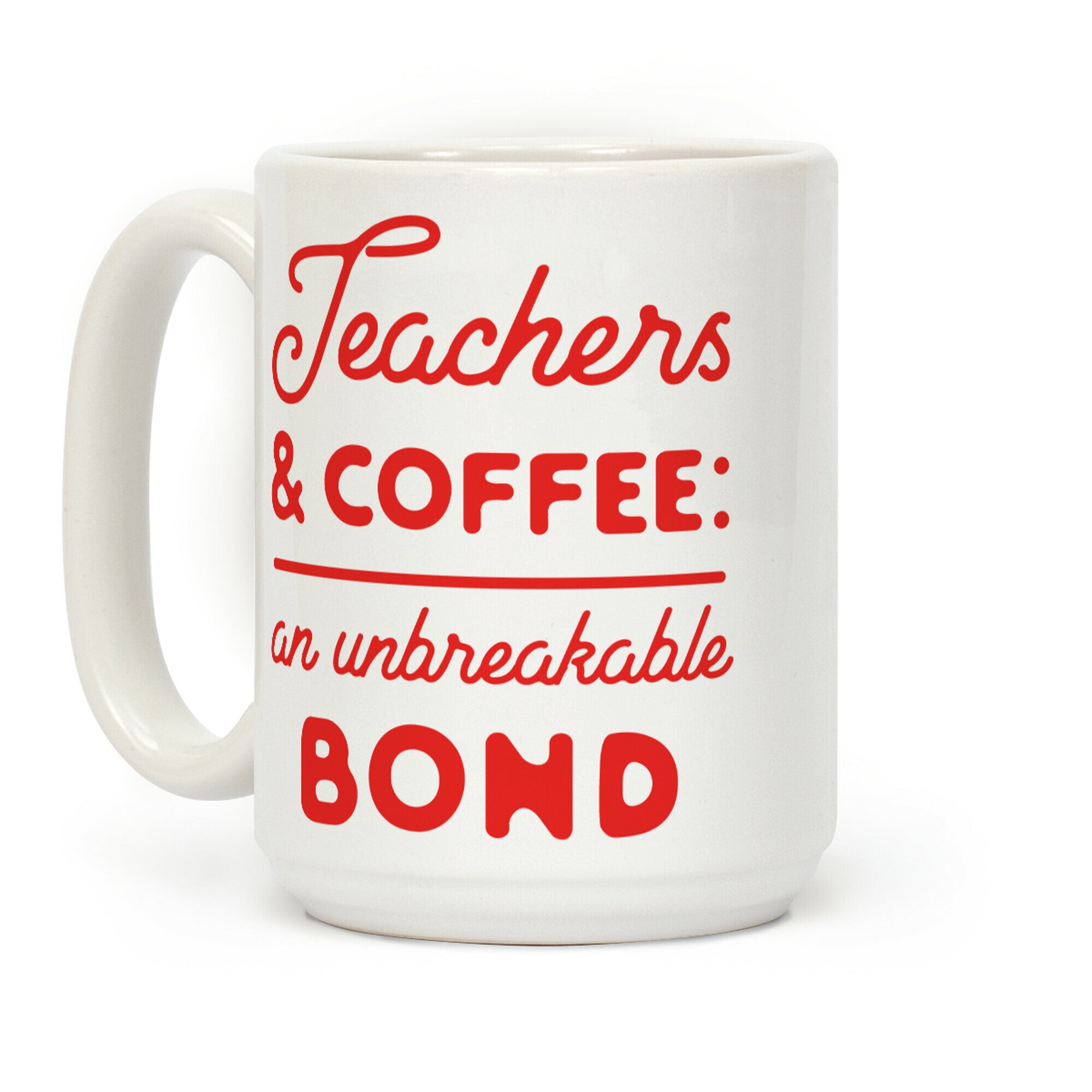 Teaching and Coffee: an Unbreakable Bond Coffee Mug